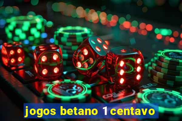 jogos betano 1 centavo